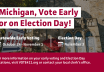 Michigan voting information graphic encouraging residents to vote early or on Election Day. Statewide early voting runs October 24–November 1, and Election Day is November 3. Voters can visit VOTE411.org or contact their local clerk’s office for polling locations.